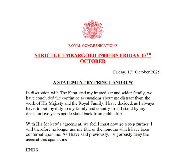 A statement issued by Buckingham Palace of Prince Andrew announcing he is to stop using all of his titles and honours, including the Duke of York. Issue date: Friday October 17, 2025. PA Photo. Photo credit should read: Buckingham Palace/PA Wire