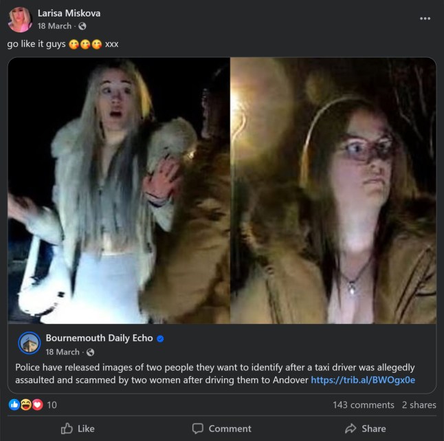 BNPS.co.uk (01202 558833) Pic: Facebook/BNPS Pictured: Larisa Sumovskaja invited Facebook friends to like the post. Two dimwitted partygoers who ripped off a taxi driver were caught when one of them shared a police appeal with their photos on. Larisa Sumovskaja, 18, wrote 'go like it guys xxx' on the social media post that carried dashcam photos of her and friend Jasmine Orchard. The pair had been picked up by a taxi driver after a night out in Bournemouth, Dorset.
